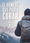Libro El hombre que podía curar. ¿Se merece el mundo a alguien como Gabriel?